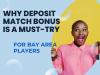 Why Deposit Match Bonus Is a Must-Try for Bay Area Players